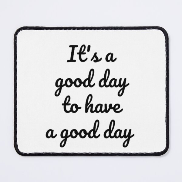 Item preview, Its A Good Day To Have A Good Day designed and sold by RichTeeDesigns.