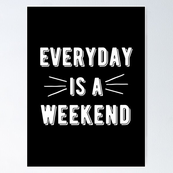 Item preview, Everyday Is A Weekend designed and sold by PotluckPrints.