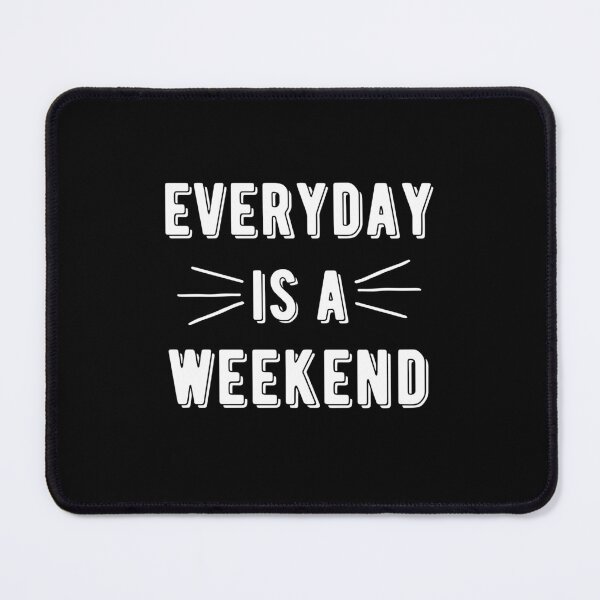 Item preview, Everyday Is A Weekend designed and sold by PotluckPrints.