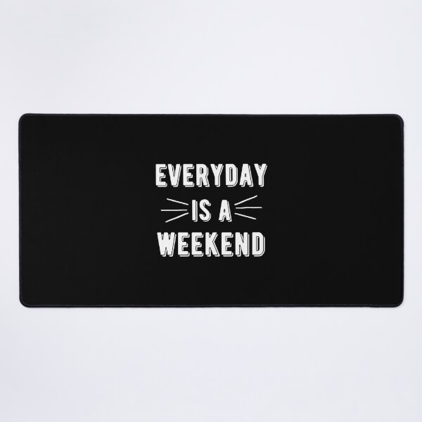 Item preview, Everyday Is A Weekend designed and sold by PotluckPrints.