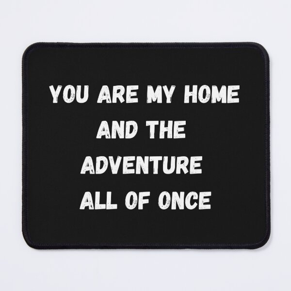 Item preview,  You are my home and the adventure all of once designed and sold by omaeth303.