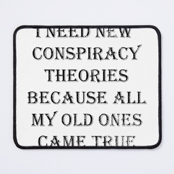 Item preview, I Need New Conspiracy Theories Because All My Old Ones Came True designed and sold by kakarot-art.