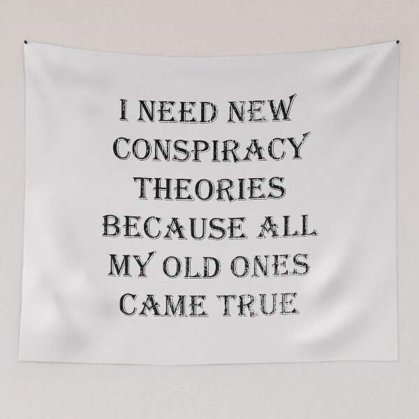 Item preview,  I Need New Conspiracy Theories Because All My Old Ones Came True designed and sold by kakarot-art.