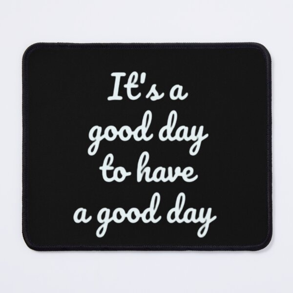 Item preview, Its A Good Day To Have A Good Day designed and sold by RichTeeDesigns.