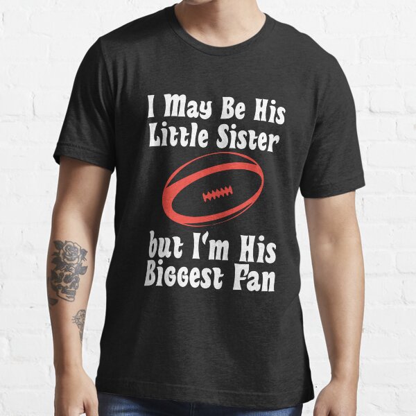 "I May Be His Little Sister but I'm His Biggest Fan" Tshirt for Sale