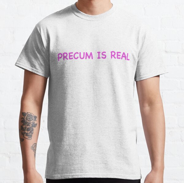 Precum T Shirts for Sale Redbubble