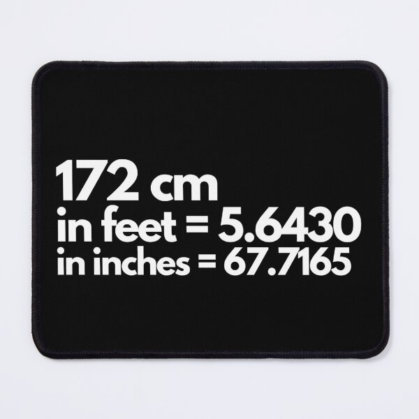 Item preview, 172 cm  in feet = 5.6430 in inches = 67.7165 , cm to feet and inches designed and sold by The-Meraki-Man.