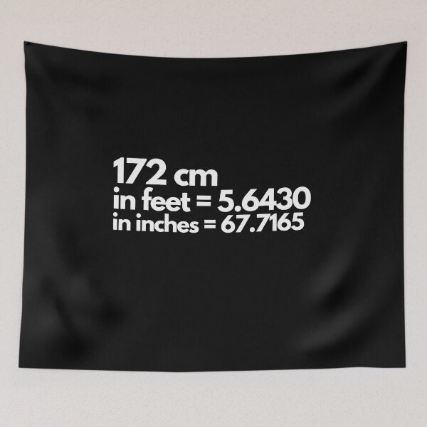Item preview, 172 cm  in feet = 5.6430 in inches = 67.7165 , cm to feet and inches designed and sold by The-Meraki-Man.