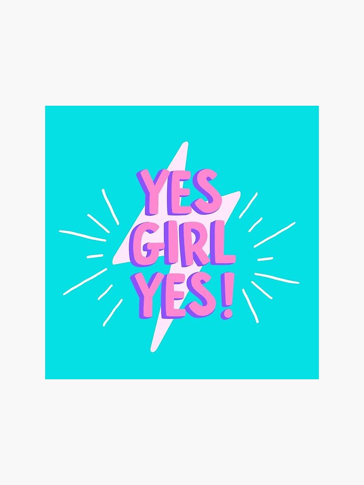"yes girl yes!" Sticker by astooks Redbubble