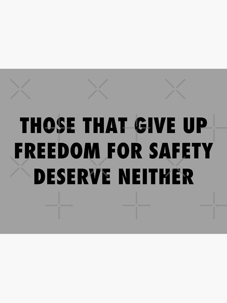 those-that-give-up-freedom-for-safety-deserve-neither-sarcastic