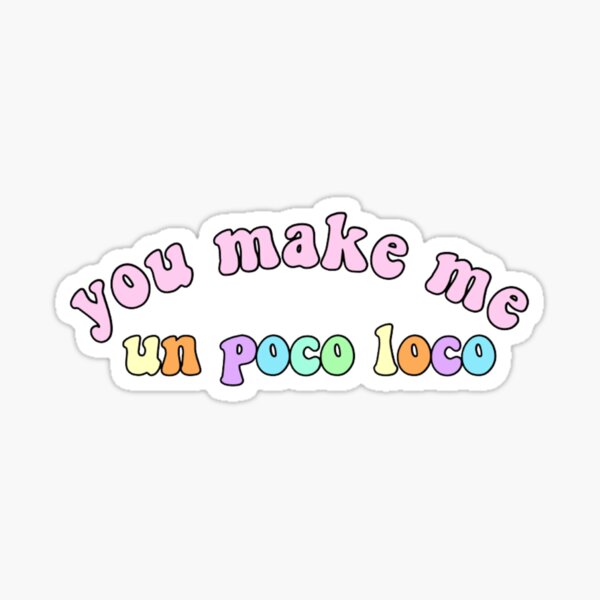 You Make Me Un Poco Loco Sticker For Sale By Jolhabolha Redbubble 9309