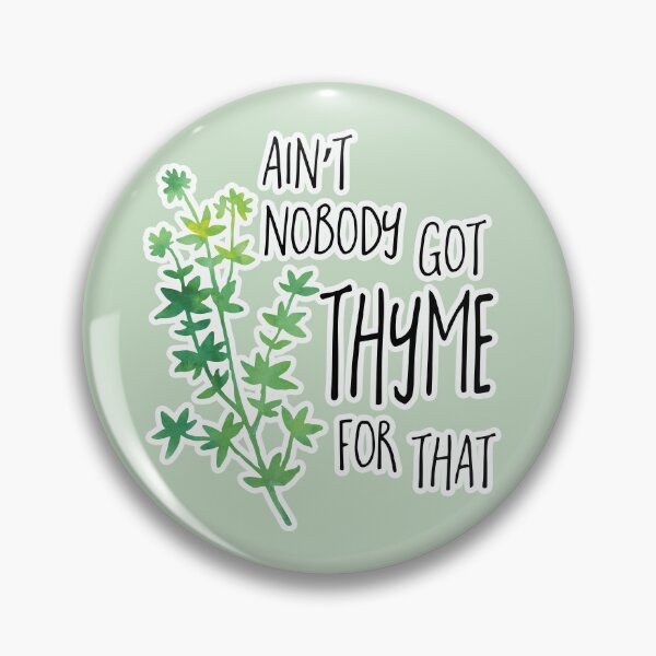 Item preview, Ain't nobody got THYME for that - pun designed and sold by hitechmom.