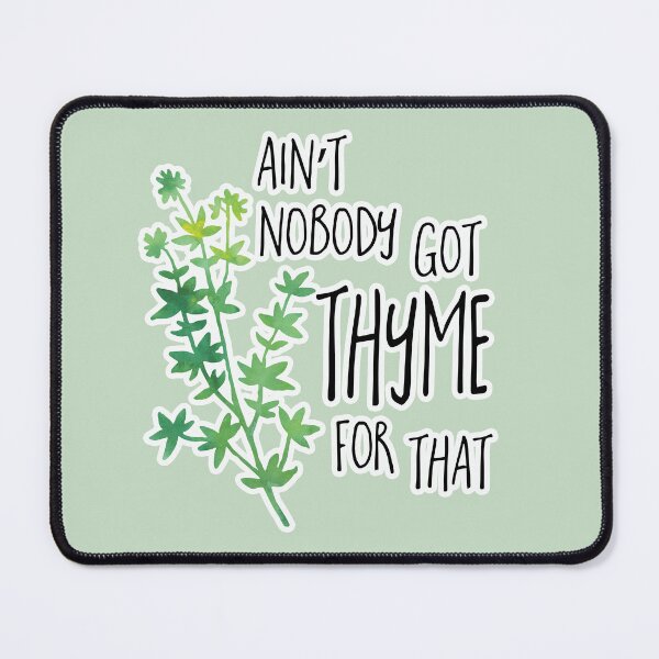 Item preview, Ain't nobody got THYME for that - pun designed and sold by hitechmom.