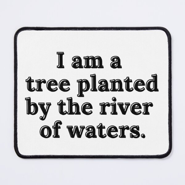 Item preview, I Am A Tree Planted By The River Of Waters designed and sold by kindryb.