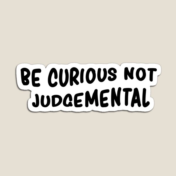 Item preview, Be curious not judgemental  designed and sold by Rsagur12.