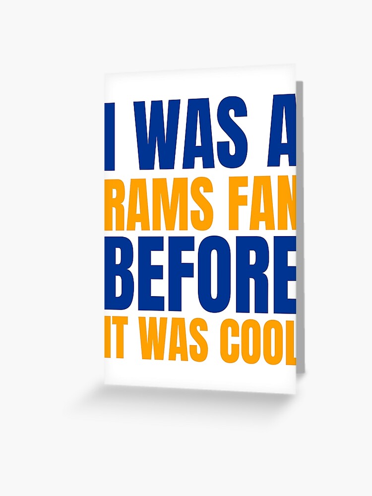 I Was A Rams Fan Before I Was Cool, Los Angeles Rams Apparel, Rams T  Shirt Greeting Card for Sale by CameronBischoff