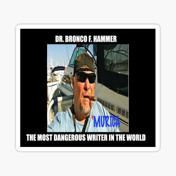 Dr. Bronco F. Hammer, the most dangerous writer in the world Sticker