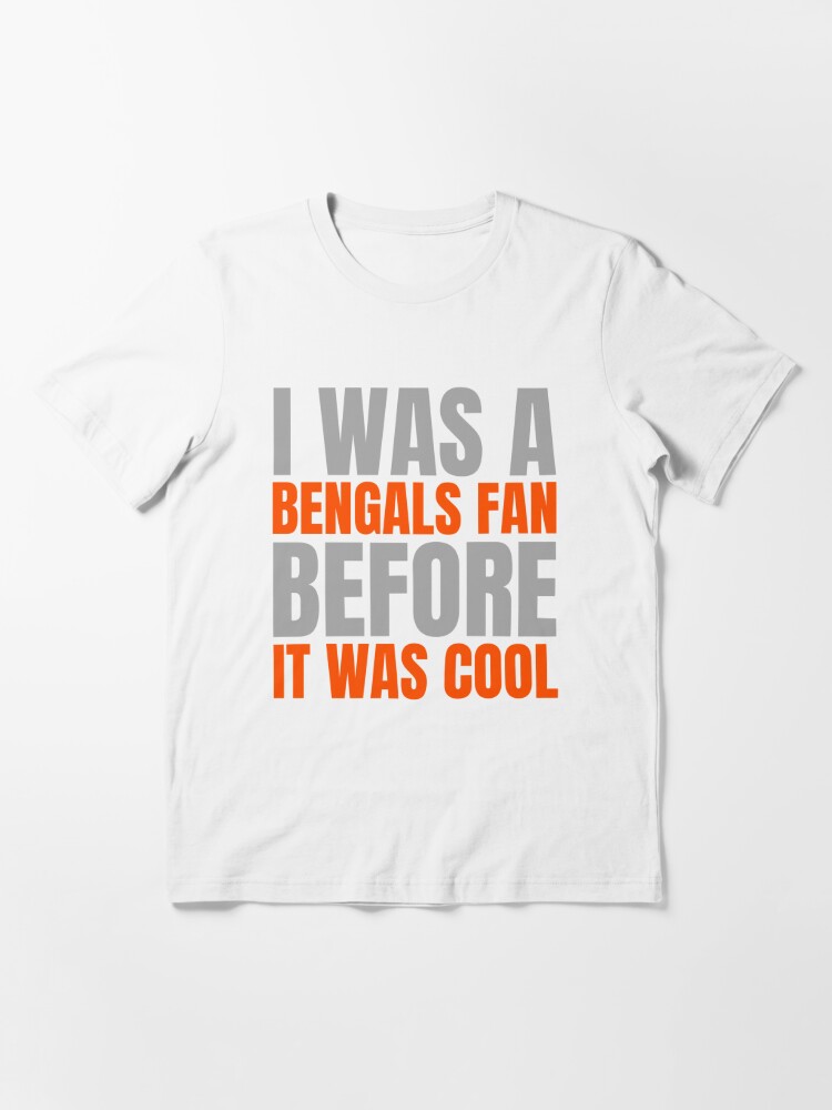 Joe Burrow Bengals, I Was A Bengals Fan Before It Was Cool  Essential T- Shirt for Sale by KriARTD546