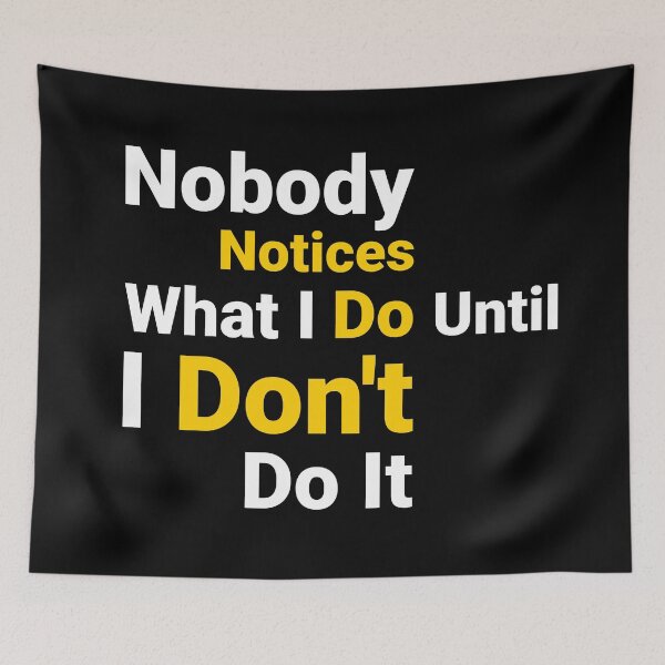 Item preview, Nobody notices what i do until I don't do it. text on t-shirt designed and sold by SifGFX.