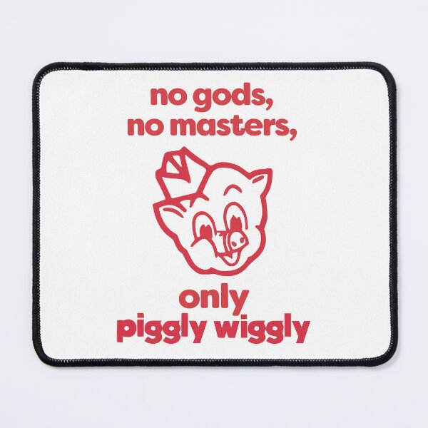 Item preview, No Gods, No Masters, Only Piggly Wiggly designed and sold by satanskidneys.