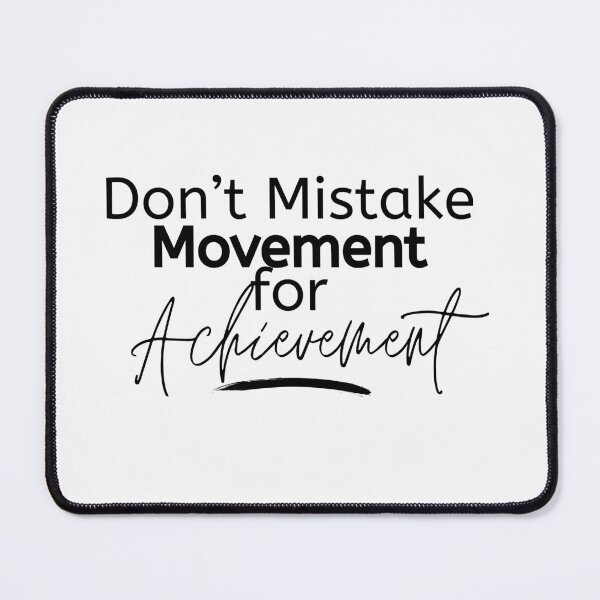 Item preview, Don't Mistake Movement for Achievement designed and sold by micasata.