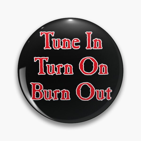 Item preview, Tune In, Turn On, Burn Out designed and sold by conform.