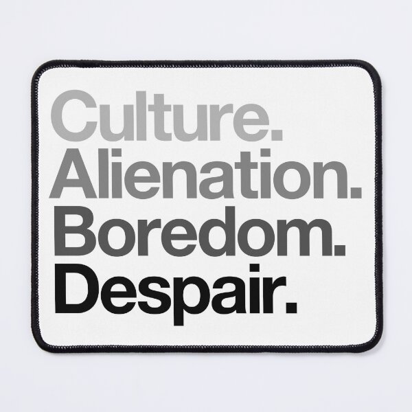Item preview, Culture. Alienation. Boredom. Despair - greys designed and sold by conform.