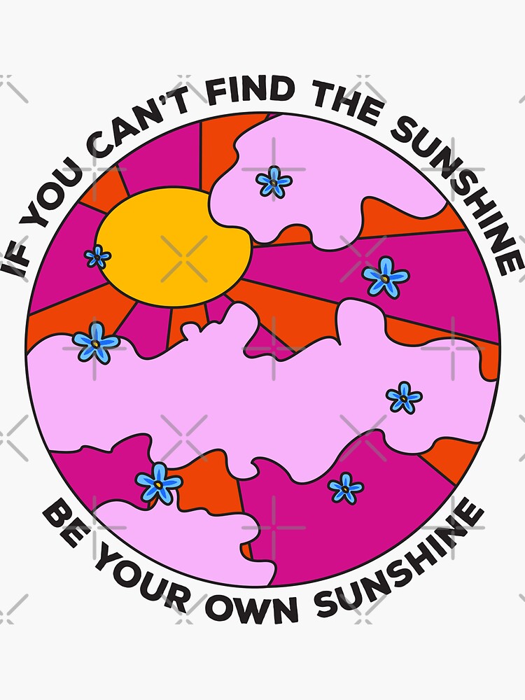 If You Cant Find The Sunshine Be Your Own Sunshine Dark Text Best