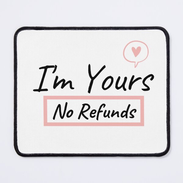 Item preview, I'm Yours No Refunds designed and sold by KryptonianBoy.