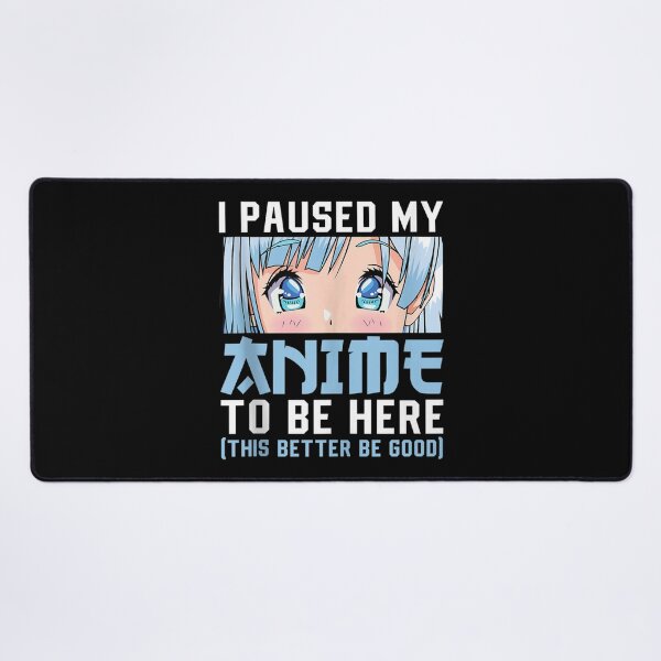 Item preview, Anime Merch Men Women Teen Girls Boys - I Paused My Anime To Be Here  designed and sold by zacben.