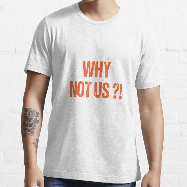 Why not us Bengals s Cool  Classic T-Shirt for Sale by pigandink