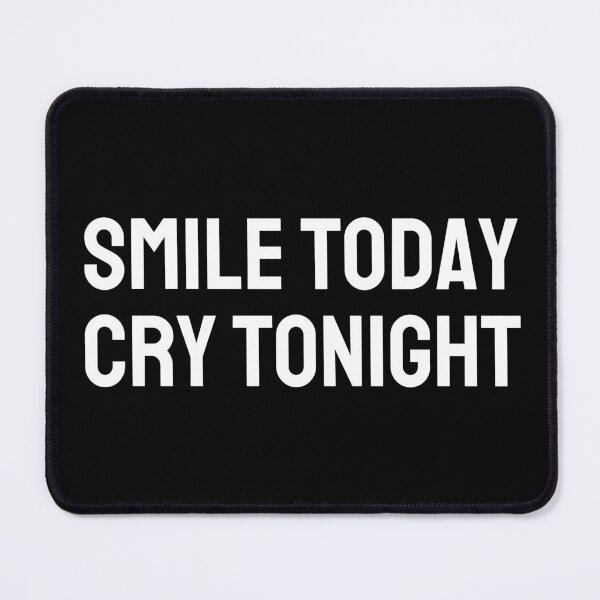 Item preview, SMILE TODAY, CRY TONIGHT (white) designed and sold by G R I Z I D O R E.