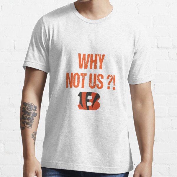 Why not us Bengals s Cool  Essential T-Shirt for Sale by