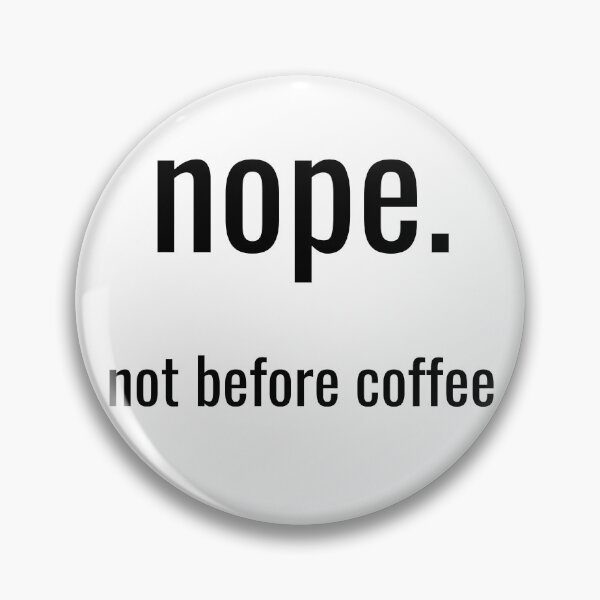 Item preview, Nope. Not before coffee. designed and sold by Vicsdesignsart.