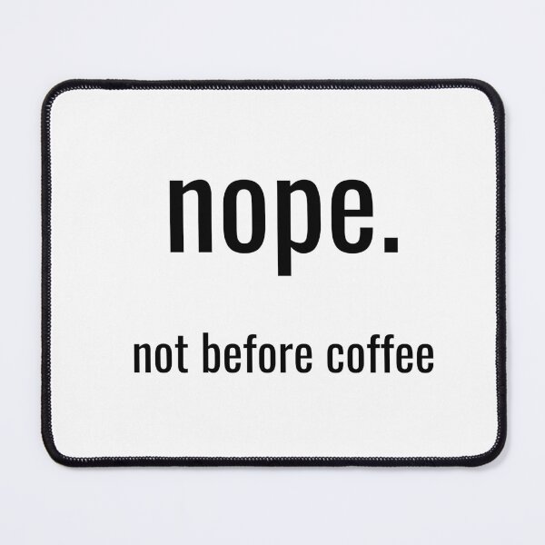 Item preview, Nope. Not before coffee. designed and sold by Vicsdesignsart.