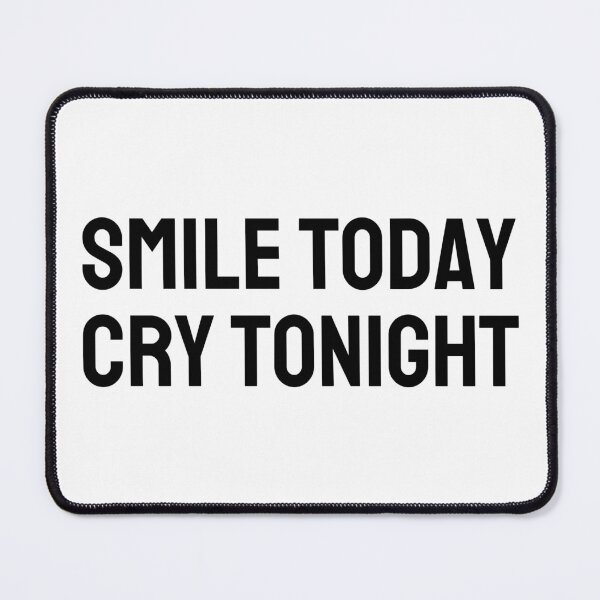 Item preview, SMILE TODAY, CRY TONIGHT (black) designed and sold by G R I Z I D O R E.