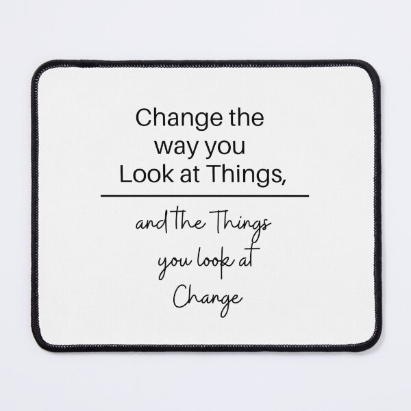 Item preview, Change The Way You Look At Things, And The Things You Look At Change designed and sold by micasata.