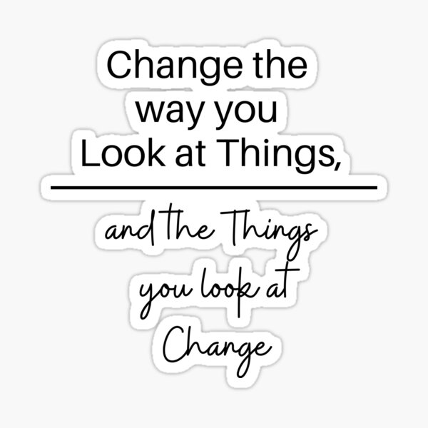 Item preview, Change The Way You Look At Things, And The Things You Look At Change  designed and sold by micasata.