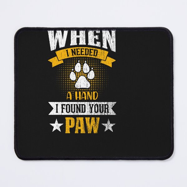 Item preview, When i needed a hand i found your paw dog quotes designed and sold by kakarot-art.