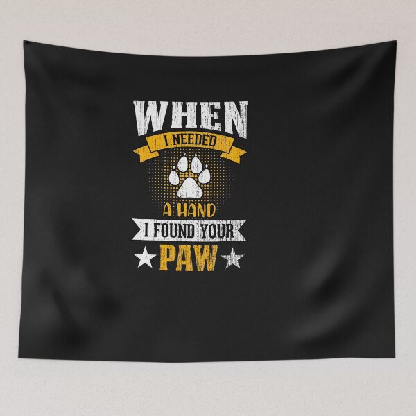 Item preview, When i needed a hand i found your paw dog quotes designed and sold by kakarot-art.