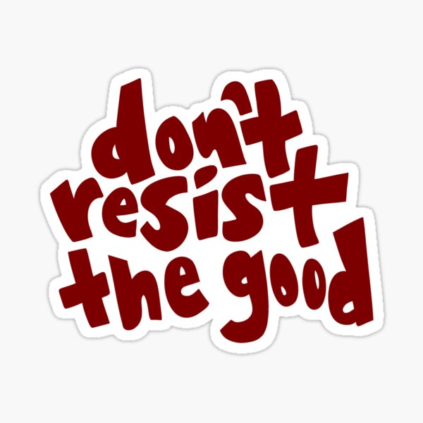 Don’t Resist the Good Sticker