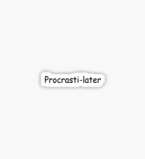Procrasti-later Sticker