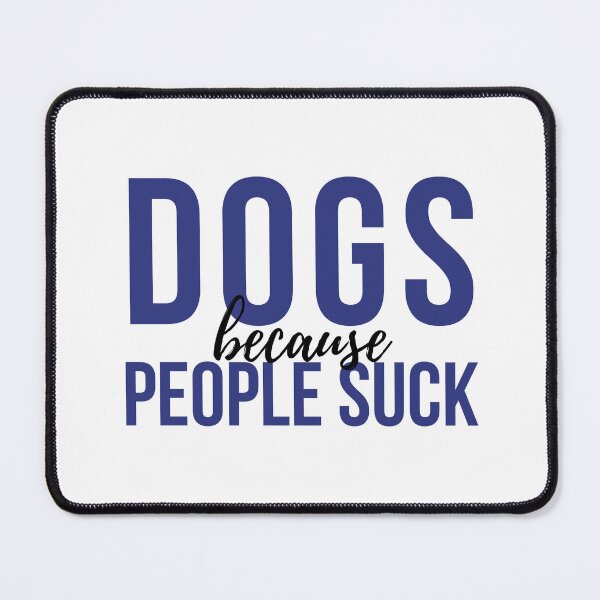 Item preview, Dogs Because People Suck designed and sold by VAHPROD.