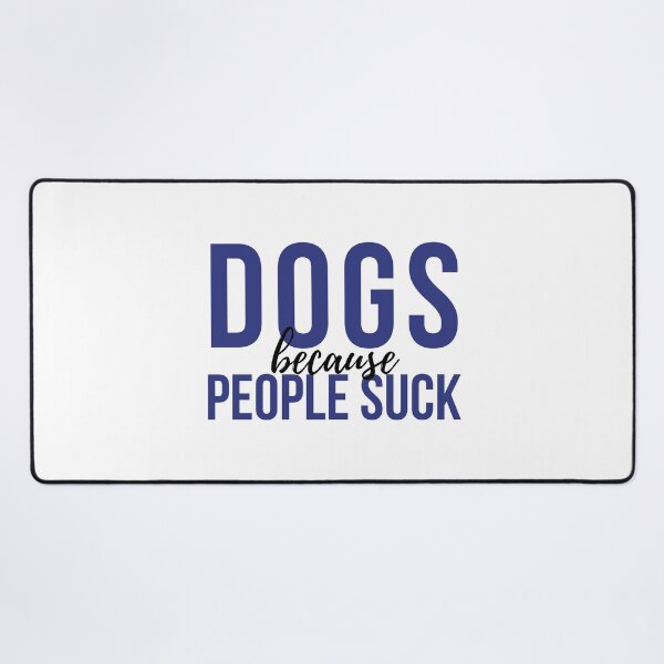 Item preview, Dogs Because People Suck designed and sold by VAHPROD.