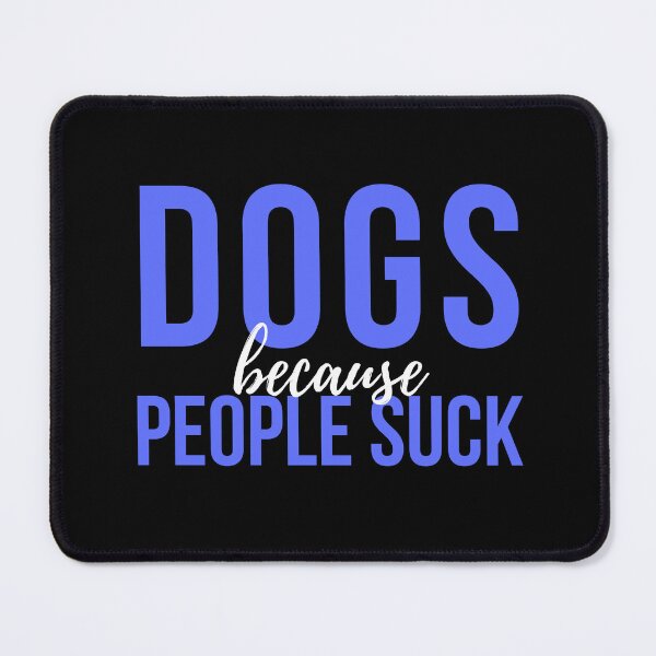 Item preview, Dogs Because People Suck designed and sold by VAHPROD.