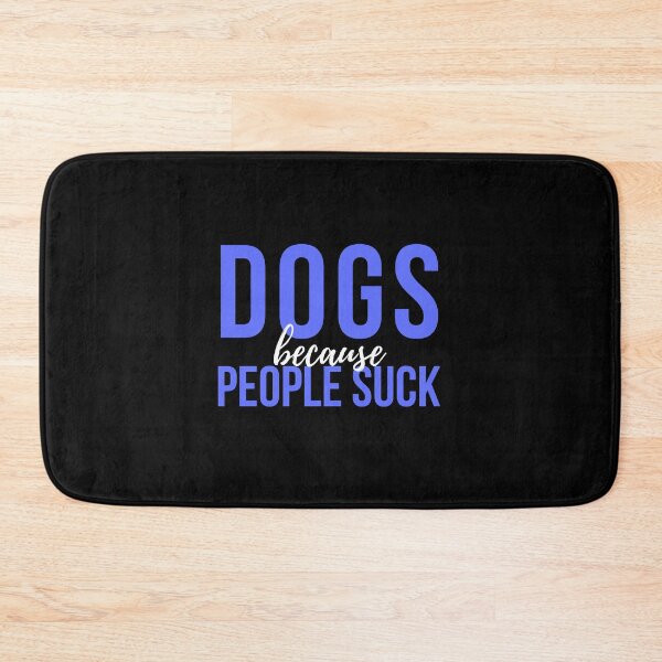 Item preview, Dogs Because People Suck designed and sold by VAHPROD.