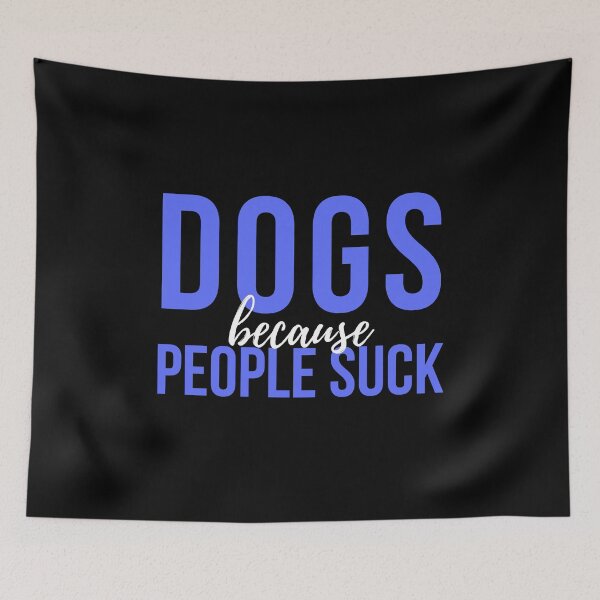 Item preview, Dogs Because People Suck designed and sold by VAHPROD.