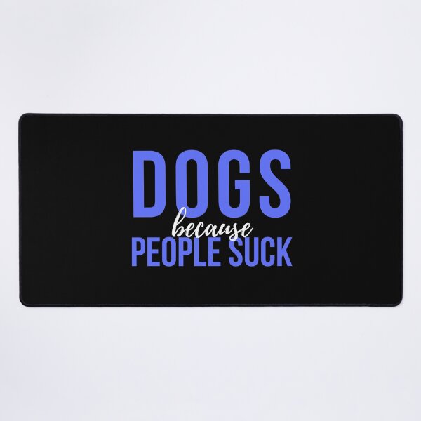 Item preview, Dogs Because People Suck designed and sold by VAHPROD.