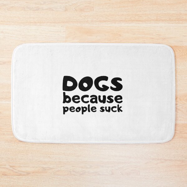 Item preview, Dogs Because People Suck designed and sold by VAHPROD.