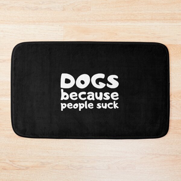 Item preview, Dogs Because People Suck designed and sold by VAHPROD.